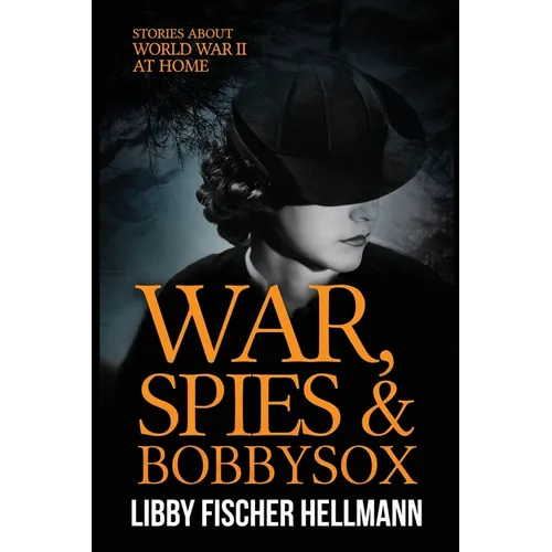 War, Spies, and Bobby Sox: Stories About World War Two At Home