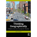 Thinking Geographically: A Guide to the Core Concepts for Teachers - Paperback