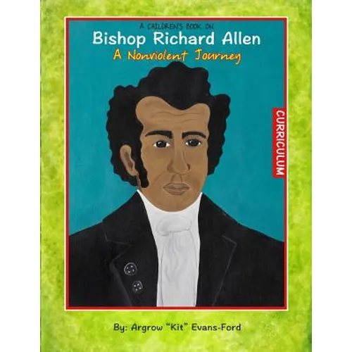 A Children's Book On Bishop Richard Allen: A Nonviolent Journey (Curriculum)