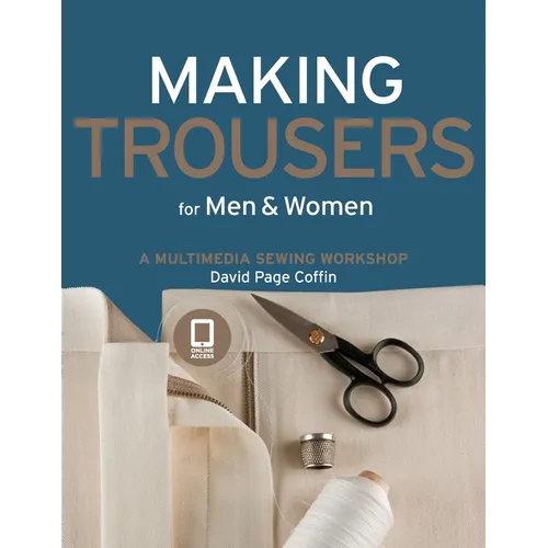 Making Trousers for Men & Women: A Multimedia Sewing Workshop - Paperback