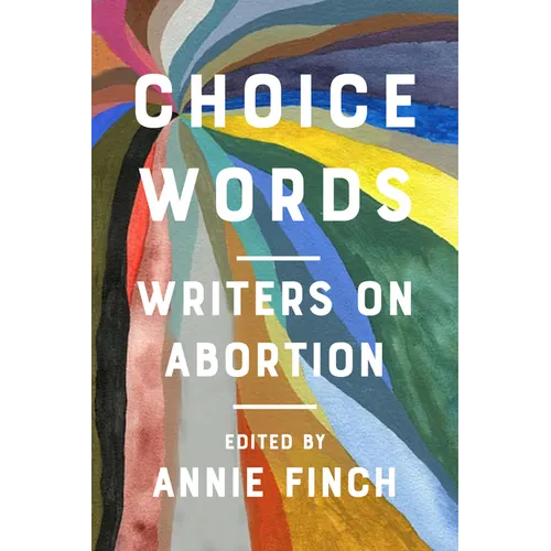 Choice Words: Writers on Abortion - Hardcover