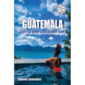 Guatemala: Central America's Hidden Gem - Paperback