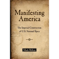 Manifesting America: The Imperial Construction of U.S. National Space