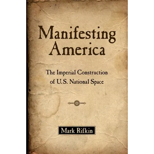 Manifesting America: The Imperial Construction of U.S. National Space