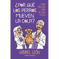 Â¿por Quã(c) Los Perros Mueven La Cola? Y Otras Preguntas Raras Que Hago a Veces / W Hy Do Dogs Move Their Tails? and Other Rare Questions I Sometimes - Paperback