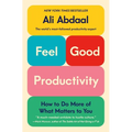 Feel-Good Productivity: How to Do More of What Matters to You - Hardcover