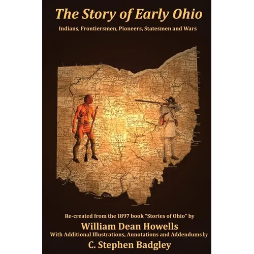 The Story of Early Ohio: Indians, Frontiersmen, Pioneers, Statesmen and War