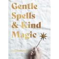 Gentle Spells & Kind Magic - Hardcover