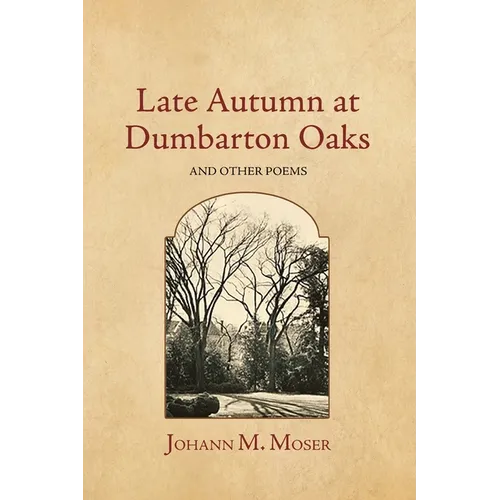Late Autumn at Dumbarton Oaks: and Other Poems - Paperback