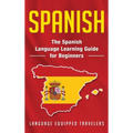 Spanish: The Spanish Language Learning Guide for Beginners - Hardcover