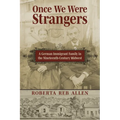 Once We Were Strangers: A German Immigrant Family in the Nineteenth-Century Midwest