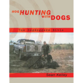 Hog Hunting with Dogs: The Hogdoggers Bible - Paperback