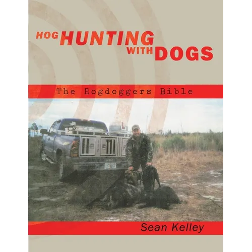 Hog Hunting with Dogs: The Hogdoggers Bible - Paperback