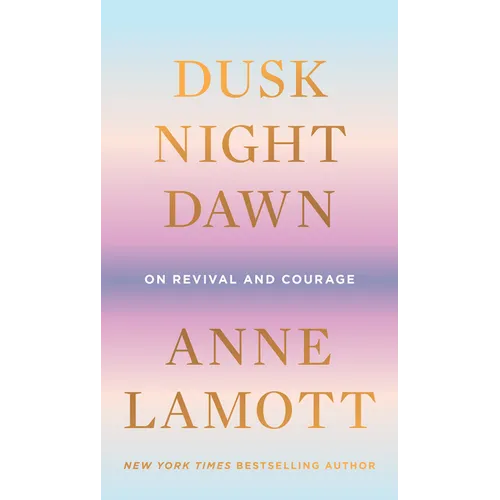 Dusk, Night, Dawn: On Revival and Courage - Hardcover