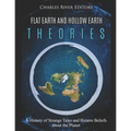 Flat Earth and Hollow Earth Theories: A History of Strange Tales and Bizarre Beliefs about the Planet