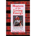 Masters of the Living Energy: The Mystical World of the Q'Ero of Peru - Paperback