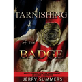 Tarnishing of the Badge: What's Going on with Law Enforcement? An Insider's Perspective - Paperback