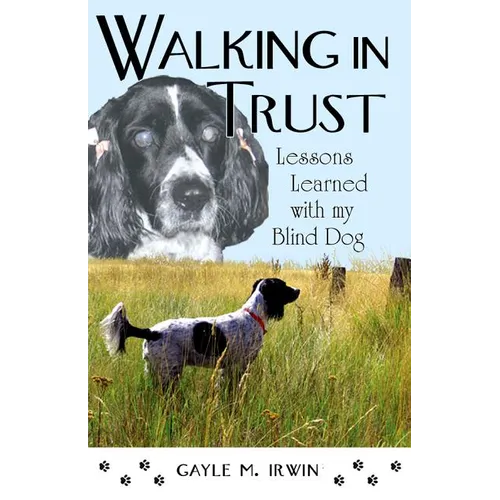 Walking in Trust: Lessons Learned with My Blind Dog - Paperback