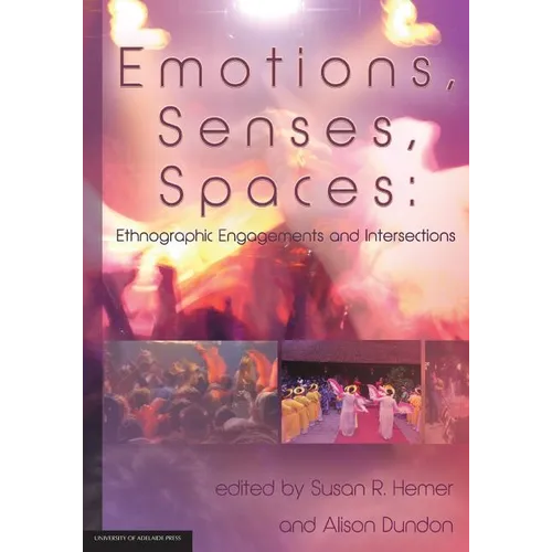 Emotions, Senses, Spaces: Ethnographic Engagements and Intersections - Paperback