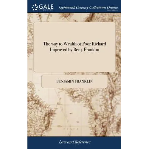 The way to Wealth or Poor Richard Improved by Benj. Franklin