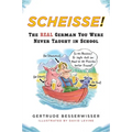 Scheisse!: The Real German You Were Never Taught in School - Paperback