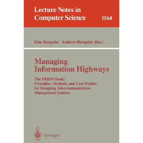 Managing Information Highways: The Prism Book: Principles, Methods, and Case Studies for Designing Telecommunications Management Systems - Paperback