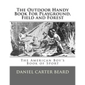 The Outdoor Handy Book For Playground, Field and Forest: The American Boy's Book of Sport