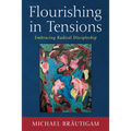 Flourishing in Tensions: Embracing Radical Discipleship - Paperback