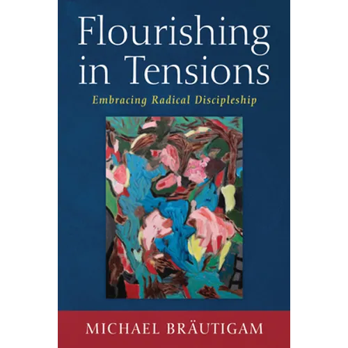 Flourishing in Tensions: Embracing Radical Discipleship - Paperback