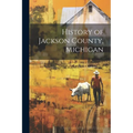 History of Jackson County, Michigan - Paperback