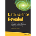Data Science Revealed: With Feature Engineering, Data Visualization, Pipeline Development, and Hyperparameter Tuning - Paperback