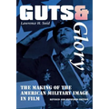 Guts and Glory: The Making of the American Military Image in Film