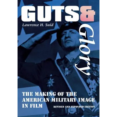 Guts and Glory: The Making of the American Military Image in Film