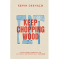 Keep Chopping Wood: an ordinary approach to achieving extraordinary success - Paperback