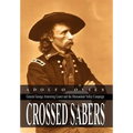 Crossed Sabers: General George Armstrong Custer and the Shenandoah Valley Campaign