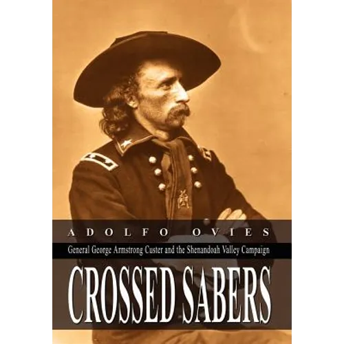 Crossed Sabers: General George Armstrong Custer and the Shenandoah Valley Campaign