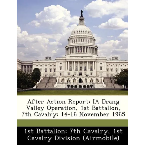 After Action Report: IA Drang Valley Operation, 1st Battalion, 7th Cavalry: 14-16 November 1965 - Paperback