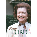 Betty Ford: Candor and Courage in the White House