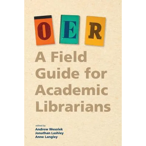 Oer: A Field Guide for Academic Librarians - Paperback