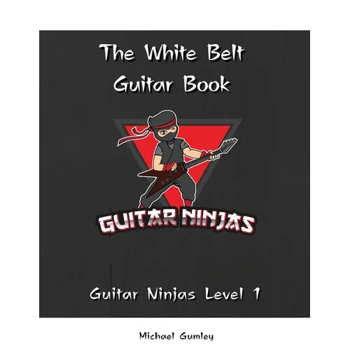 The Guitar Ninjas White Belt Book - Paperback
