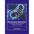 Mitochondrial Dysfunction: A Functional Medicine Approach to Aging and Diseases - Hardcover