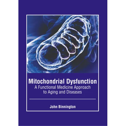 Mitochondrial Dysfunction: A Functional Medicine Approach to Aging and Diseases - Hardcover