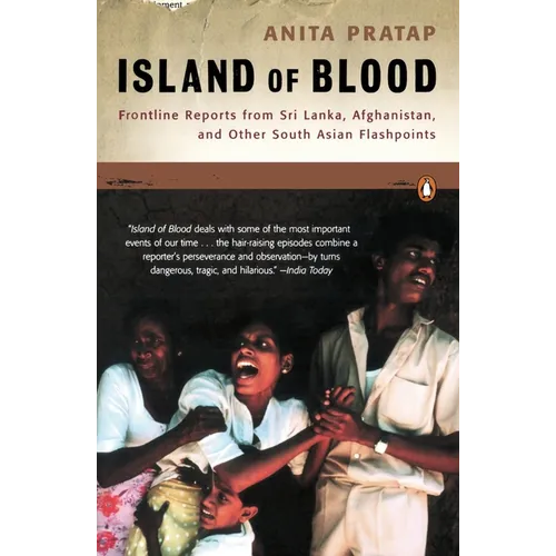 Island of Blood: Frontline Reports from Sri Lanka, Afghanistan, and Other South Asian Flashpoints