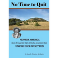 No Time to Quit: Pioneer America Seen through the Life of Rocky Mountain Man Uncle Dick Wootton