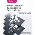Seven Obscure Languages in Seven Weeks: Rediscovering the Tools That Built the Future - Paperback