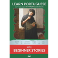Learn Portuguese with Beginner Stories: Interlinear Portuguese to English - Paperback