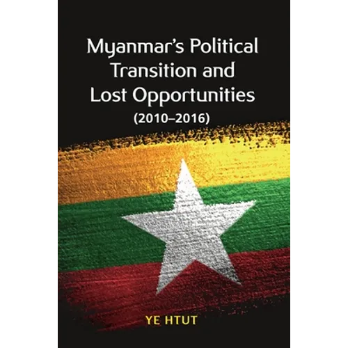 Myanmar's Political Transition and Lost Opportunities (2010-2016) - Paperback
