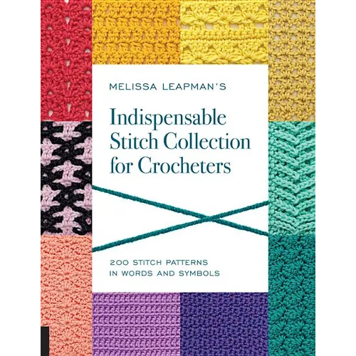 Melissa Leapman's Indispensable Stitch Collection for Crocheters: 200 Stitch Patterns in Words and Symbols - Paperback