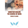 Christian Healing: the Science of Being - Paperback