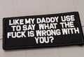 ASOS - Like My Daddy Use To Say What The Fuck Is Wrong With You? - 2x4 Patch - Black w/White